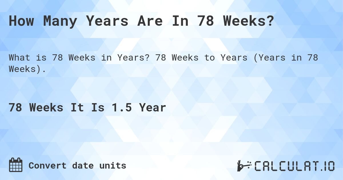 how-long-is-78-weeks_1753708802