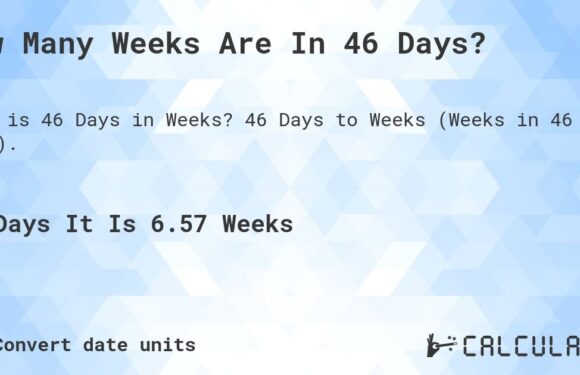 Discover How Many Weeks Is 46 Days: Ultimate Guide