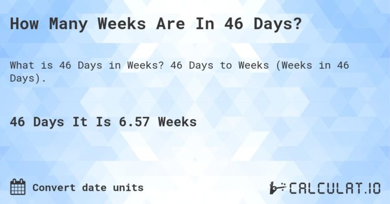 how-many-weeks-is-46-days_1753709717